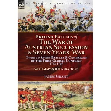 British Battles of the War of Austrian Succession & Seven Years' War: Twenty-Seven Battles & Campaigns of the First Global Conflict, 1743-1767