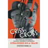 Criss-Cross: The Making of Hitchcock's Dazzling, Subversive Masterpiece Strangers on a Train
