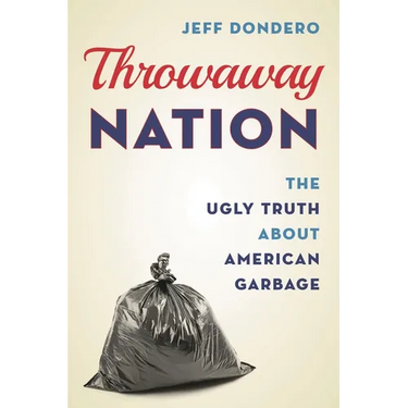 Throwaway Nation: The Ugly Truth about American Garbage