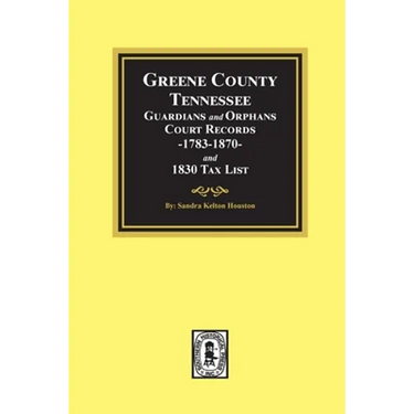 Greene County, Tennessee Guardians and Orphans Court Records 1783-1870 and 1830 Tax List.