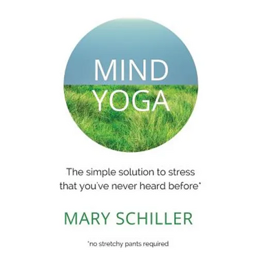 Mind Yoga: The simple solution to stress that you've never heard before