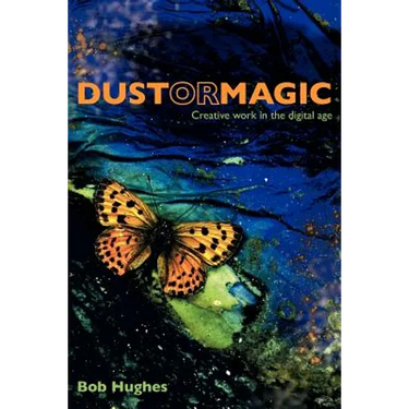 Dust or Magic, Creative Work in the Digital Age