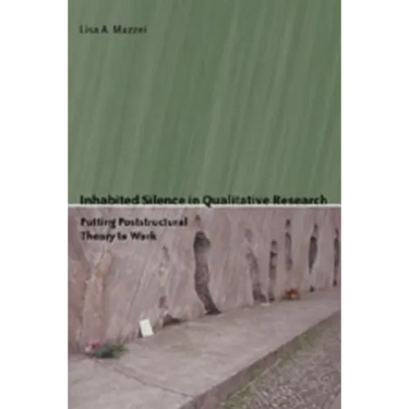Inhabited Silence in Qualitative Research: Putting Poststructural Theory to Work