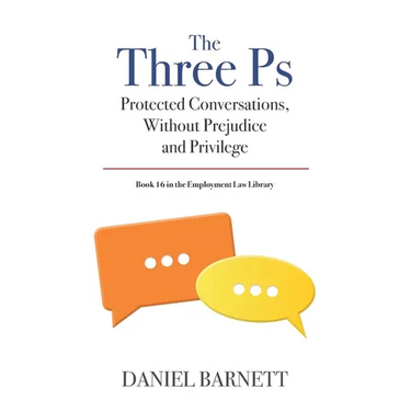 The Three Ps: Protected Conversations, Without Prejudice, and Privilege
