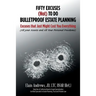 Fifty Excuses (Not) To Do Bulletproof Estate Planning: Excuses that Just Might Cost You Everything