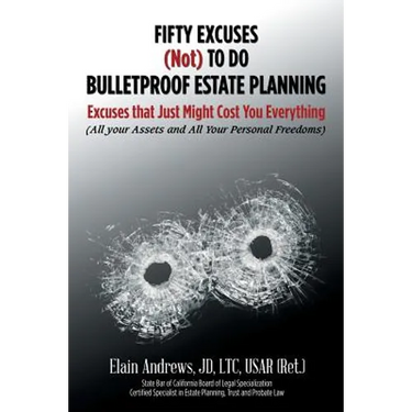 Fifty Excuses (Not) To Do Bulletproof Estate Planning: Excuses that Just Might Cost You Everything