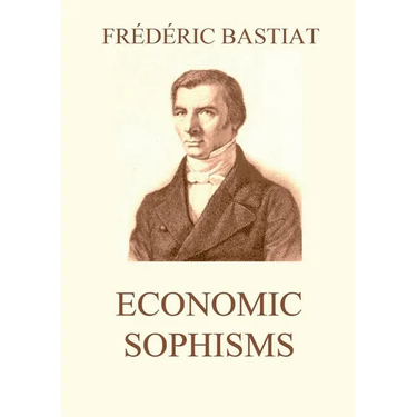 Economic Sophisms: Biographically Annotated Edition