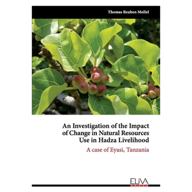 An Investigation of the Impact of Change in Natural Resources Use in Hadza Livelihood: A case of Eyasi, Tanzania