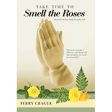 Take Time to Smell the Roses: Real Life Stories from Everyday Life