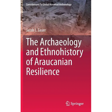 The Archaeology and Ethnohistory of Araucanian Resilience