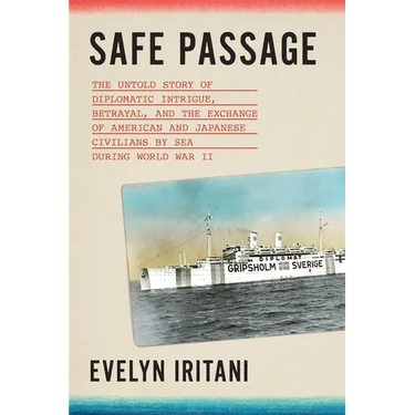 Safe Passage: The Untold Story of Diplomatic Intrigue, Betrayal​, and the Exchange of American and Japanese Civilians by Sea During W​o