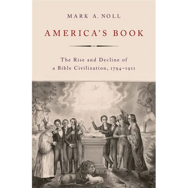 America's Book: The Rise and Decline of a Bible Civilization, 1794-1911
