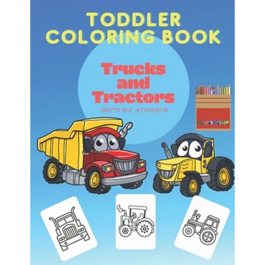 Toddler coloring book Trucks and Tractors: A fun activity book for toddlers and pre-schoolers