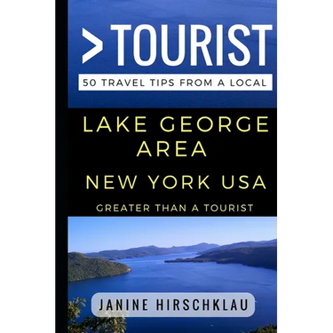 Greater Than a Tourist - Lake George Area New York USA: 50 Travel Tips from a Local