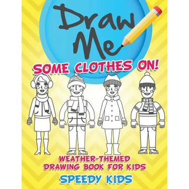 Draw Me Some Clothes On! Weather-Themed Drawing Book for Kids