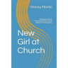 New Girl at Church: An Explanation of Christianity from a New Believer's Perspective