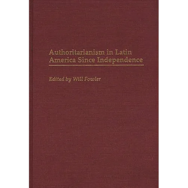 Authoritarianism in Latin America Since Independence