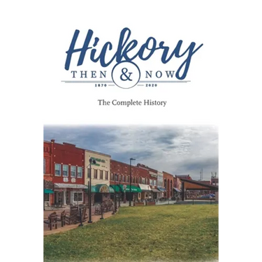 Hickory Then and Now the Complete History