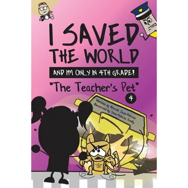 I Saved the World and I'm Only in 4th Grade!: The Teacher's Pet (Book 4)