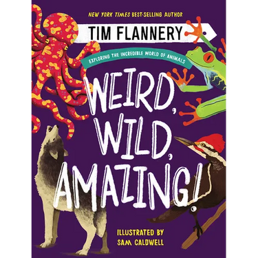 Weird, Wild, Amazing!: Exploring the Incredible World of Animals
