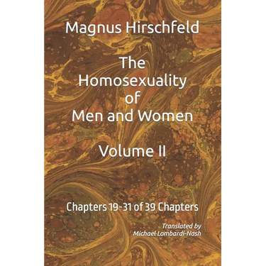 The Homosexuality of Men and Women: Volume II Chapters 19-32 of 39 Chapters