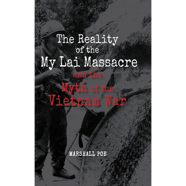 The Reality of the My Lai Massacre and the Myth of the Vietnam War