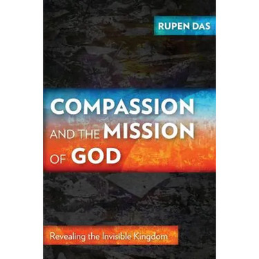 Compassion and the Mission of God: Revealing the Invisible Kingdom