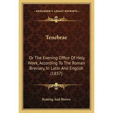 Tenebrae: Or The Evening Office Of Holy Week, According To The Roman Breviary, In Latin And English (1837)