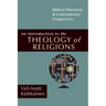 An Introduction to the Theology of Religions: Biblical, Historical and Contemporary Perspectives