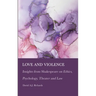 Love and Violence: Insights from Shakespeare on Ethics, Psychology, Theater and Law