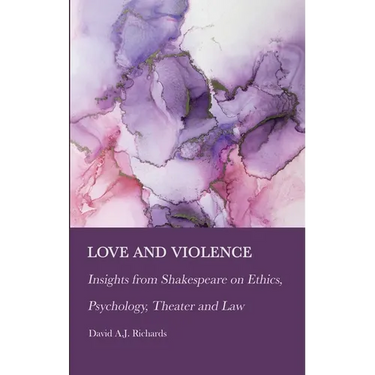 Love and Violence: Insights from Shakespeare on Ethics, Psychology, Theater and Law