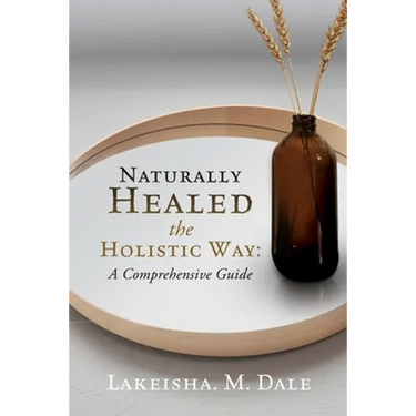 Naturally Healed the Holistic Way: A Comprehensive Guide