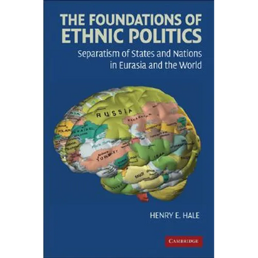 The Foundations of Ethnic Politics: Separatism of States and Nations in Eurasia and the World
