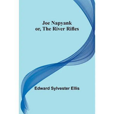 Joe Napyank; or, The River Rifles