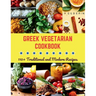 Greek Vegetarian Cookbook: 110+ Traditional and Modern Recipes