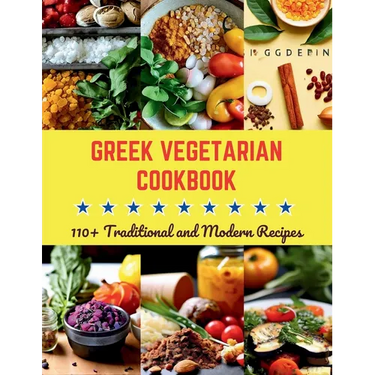 Greek Vegetarian Cookbook: 110+ Traditional and Modern Recipes