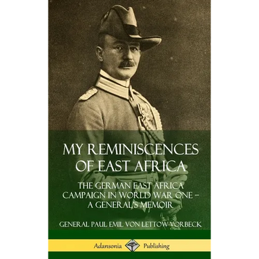 My Reminiscences of East Africa: The German East Africa Campaign in World War One - A General's Memoir (Hardcover)