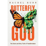 Butterfly Goo: The Down and Dirty Truth of Transformation