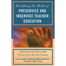 Breaking the Mold of Preservice and Inservice Teacher Education: Innovative and Successful Practices for the Twenty-first Century