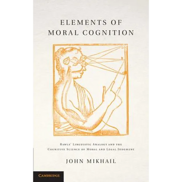 Elements of Moral Cognition: Rawls' Linguistic Analogy and the Cognitive Science of Moral and Legal Judgment