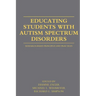 Educating Students with Autism Spectrum Disorders: Research-Based Principles and Practices