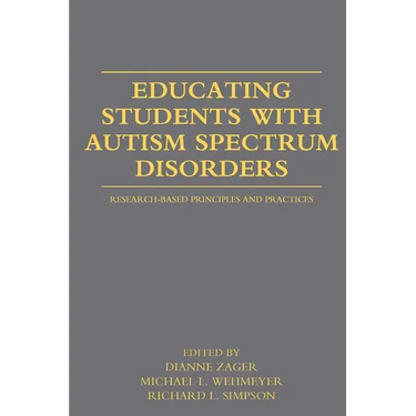 Educating Students with Autism Spectrum Disorders: Research-Based Principles and Practices