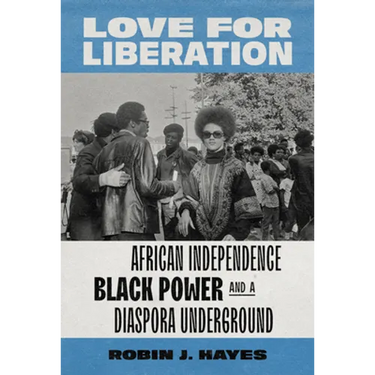 Love for Liberation: African Independence, Black Power, and a Diaspora Underground