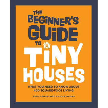 The Beginner's Guide to Tiny Houses: What You Need to Know about 400-Square-Foot Living