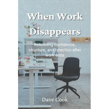 When Work Disappears: Rebuilding confidence, structure, and direction after work ends
