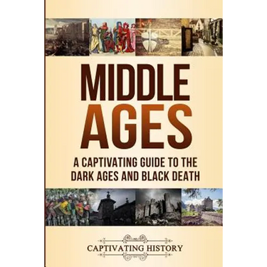 Middle Ages: A Captivating Guide to the Dark Ages and Black Death