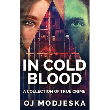 In Cold Blood: A Collection Of True Crime