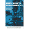 Henry A. Wallace's Irrigation Frontier: On the Trail of the Corn Belt Farmer, 1909 Volume 58