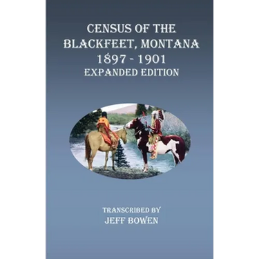 Census of the Blackfeet, Montana, 1897-1901 Expanded Edition