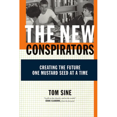 The New Conspirators: Creating the Future One Mustard Seed at a Time